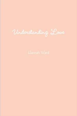 Understanding Love de Hannah Ward