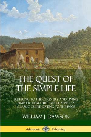 The Quest of the Simple Life de William J. Dawson