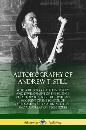 Autobiography of Andrew T. Still de Andrew T. Still