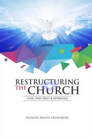 RESTRUCTURING THE CHURCH de Olumide Abisoye Olowokure