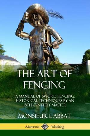 The Art of Fencing de Monsieur L'Abbat