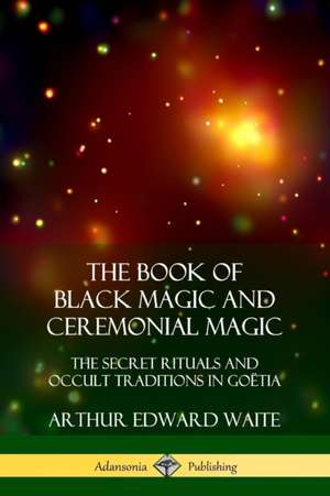 The Book of Black Magic and Ceremonial Magic de Arthur Edward Waite