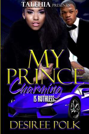 My Prince Charning Was Ruthless de Desiree Polk