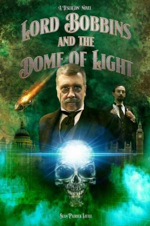 Lord Bobbins and the Dome of Light de Sean Little