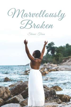 Marvellously Broken de Shani T