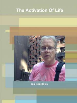 The Activation Of Life de Ian Beardsley