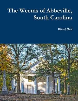 The Weems of Abbeville, South Carolina de Diana J Muir