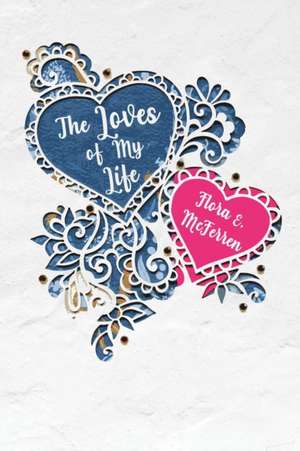 The Loves of My Life de Flora McFerren