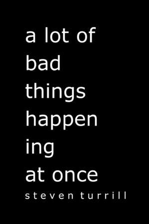 a lot of bad things happening at once de Steven Turrill