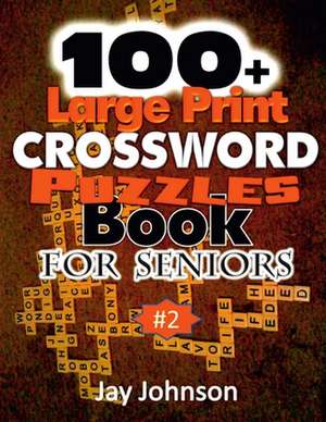 100+ Large Print Crossword Puzzle Book for Seniors de Jay Johnson