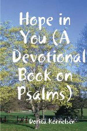 Hope in You (A Devotional Book on Psalms) de Dorita Kornelsen