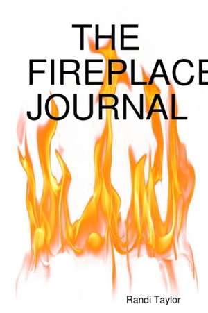 THE FIREPLACE JOURNAL de Randi Taylor