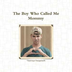 The Boy Who Called Me Mommy de Theresa Pasquinelli