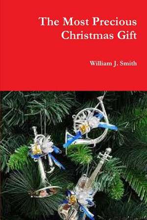 The Most Precious Christmas Gift de William J. Smith