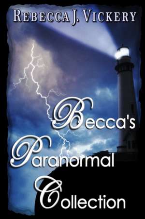 Becca's Paranormal Collection de Rebecca J. Vickery