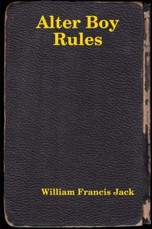 Alter Boy Rules de William Francis Jack