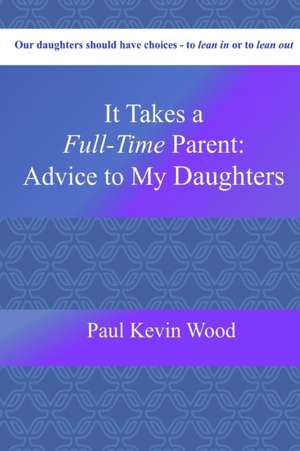 It Takes A Full-Time Parent de Paul Kevin Wood