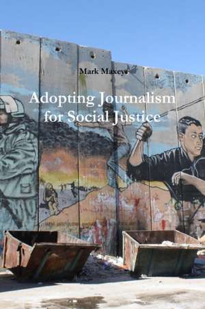 Adopting Journalism for Social Justice de Mark Maxey