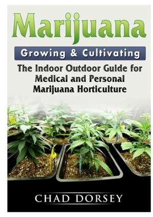 Marijuana Growing & Cultivating de Chad Dorsey