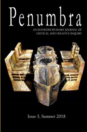 Penumbra, An Interdisciplinary Journal of Critical and Creative Inquiry de Issue Summer 2018