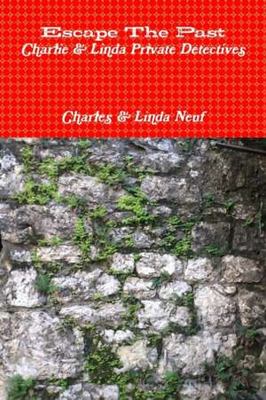 Escape The Past Charlie & Linda Private Detectives de Charles Neuf