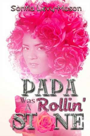 Papa Was A Rollin' Stone de Sontia Levy-Mason