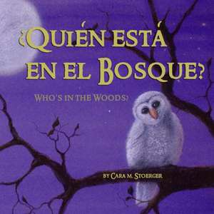 Quién está en el Bosque?/Who's in the Woods? (Bilingual Spanish and English) de Cara M. Stoerger