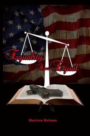 Equality Ain't Equal de Shatiera Holman