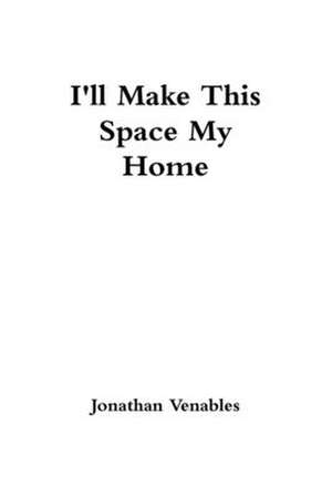 I'll Make This Space My Home de Jonathan Venables