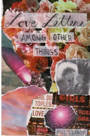 Love Letters Among Other Things de Alexis Laboy