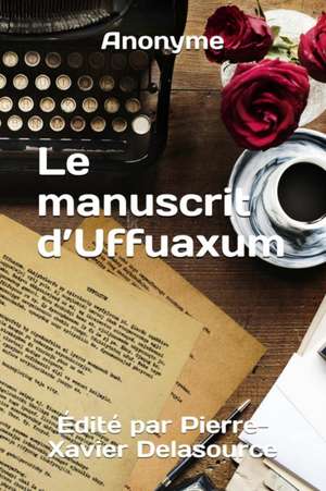 Le manuscrit d'Uffuaxum de Anonyme