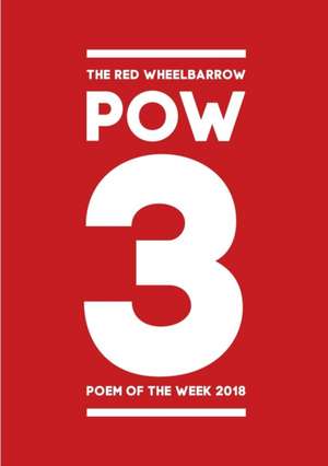 The Red Wheelbarrow POW 3 Poem of the Week 2018 de Red Wheelbarrow Poets