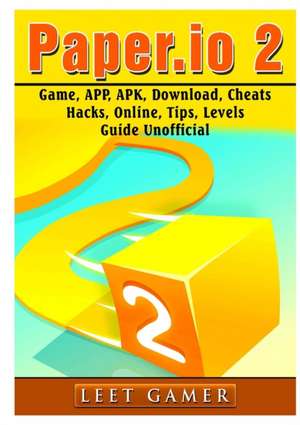 Paper.io 2 Game, APP, APK, Download, Cheats, Hacks, Online, Tips, Levels, Guide Unofficial de Leet Gamer