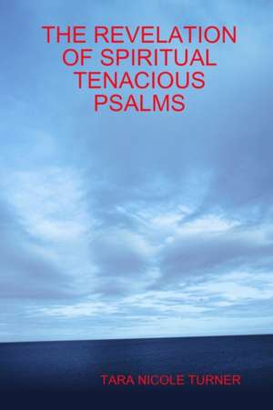 THE REVELATION OF SPIRITUAL TENACIOUS PSALMS de Tara Turner