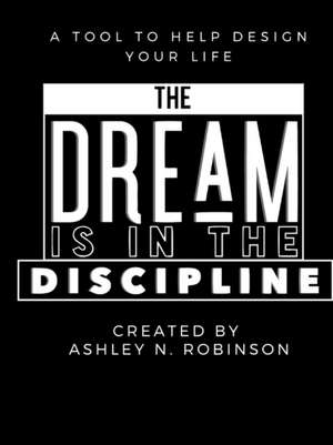 The Dream is in the Discipline de Ashley Robinson