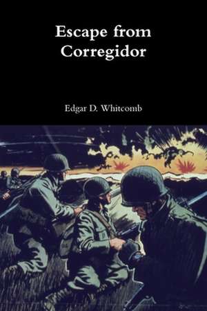 Escape from Corregidor de Edgar D. Whitcomb