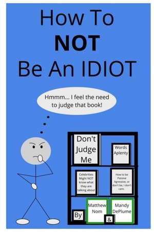 How To NOT Be An Idiot de Matthew Nom