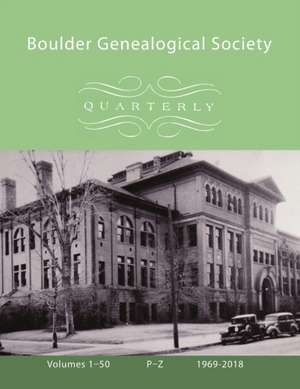 Boulder Genealogical Society Quarterly, 1969-2018 Names Index and Table of Contents, Vol 3, P-Z de Boulder Genealogical Society