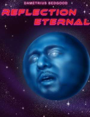 Reflection Eternal de Dametrius Bedgood