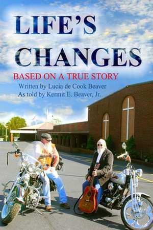 LIFE'S CHANGES de Kermit E. Beaver Jr.