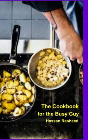 The Cookbook for the Busy Guy de Hassan Rasheed