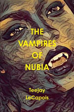 The Vampires Of Nubia de Teejay Lecapois