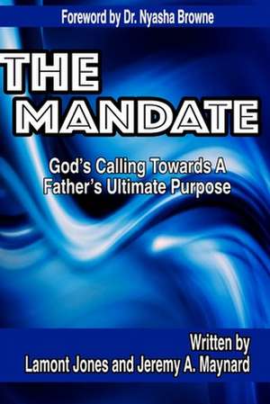 The Mandate - God's Calling Towards A Father's Ultimate Purpose de Lamont Jones