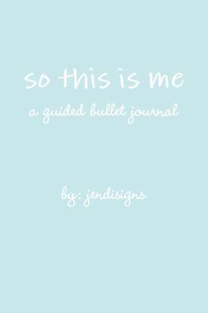 so this is me - a guided bullet journal de Jendisigns