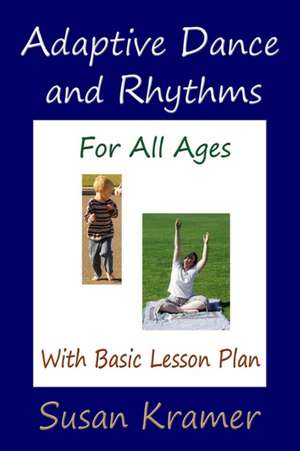 Adaptive Dance and Rhythms For All Ages With Basic Lesson Plan de Susan Kramer