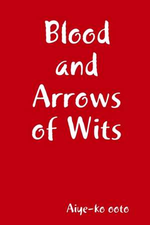 Blood and Arrows of Wits de Aiye-Ko Ooto