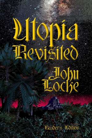 Utopia Revisited Reader's Edition de John Locke