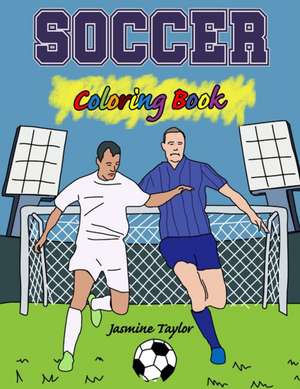 Soccer Coloring Book de Jasmine Taylor