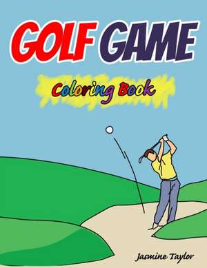 Golf Game Coloring Book de Jasmine Taylor