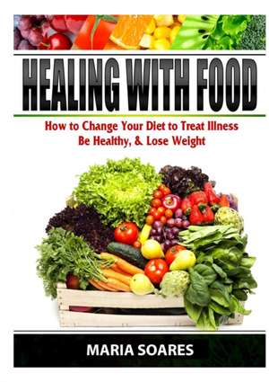 Healing with Food de Maria Soares